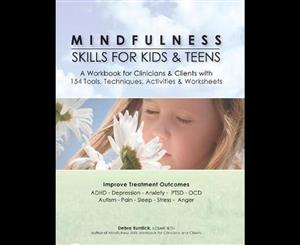 Mindfulness Skills for Kids & Teens  A Workbook for Clinicans & Clients with 154 Tools Techniques Activities & Worksheets