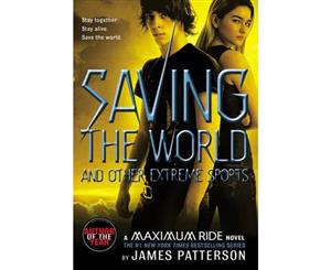 Saving the World and Other Extreme Sports  Maximum Ride Series  Book 3