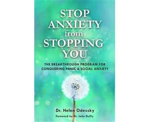 Stop Anxiety from Stopping You  The Breakthrough Program for Conquering Panic and Social Anxiety