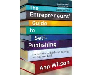 The Entrepreneur's Guide to Self-Publishing  How to Write Publish and Leverage Your Business Book