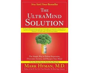 The Ultramind Solution Fix Your Broken Brain by Healing Your Body First  Fix Your Broken Brain by Healing Your Body First