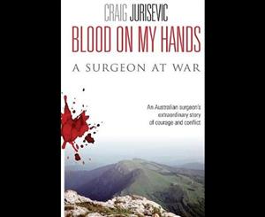 Blood on My Hands  A Surgeon at War