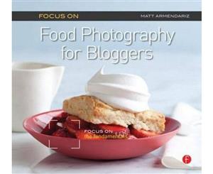 Focus on Food Photography for Bloggers  Focus on the Fundamentals