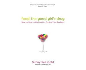 Food The Good Girl's Drug  How To Stop Using Food to Control Your Feelings