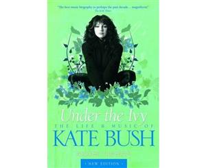 Kate Bush  Under the Ivy  The Life & Music of Kate Bush New Edition