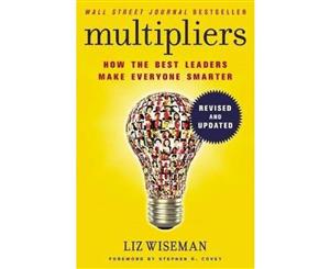 Multipliers Revised And Updated  How the Best Leaders Make Everyone Smarter