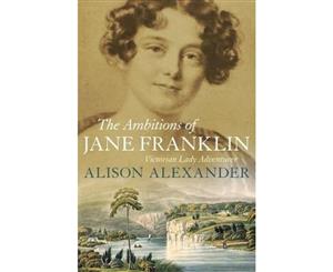 The Ambitions of Jane Franklin  Victorian Lady Adventurer