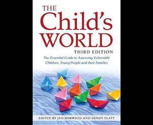 The Child's World Third Edition  The Essential Guide to Assessing Vulnerable Children Young People and Their Families