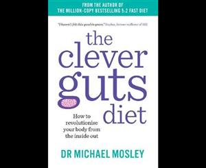 The Clever Gut Diet  How to Revolutionise Your Body from the Inside Out