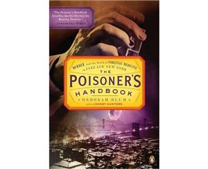 The Poisoner's Handbook  Murder and the Birth of Forensic Medicine in Jazz Age New York