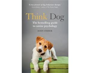 Think Dog  The Bestselling Guide to Canine Psychology