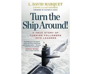 Turn The Ship Around! A True Story Of Building Leaders By Breaking The Rules  A True Story of Building Leaders by Breaking the Rules