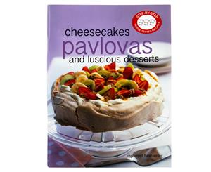 Cheesecakes Pavlovas & Luscious Desserts Recipe Book