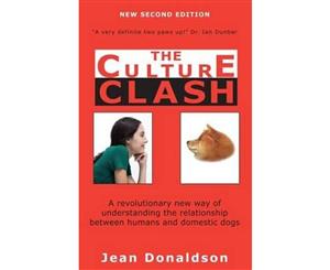 Culture Clash  A Revolutionary New Way of Understanding the Relationship Between Humans and Domestic Dogs