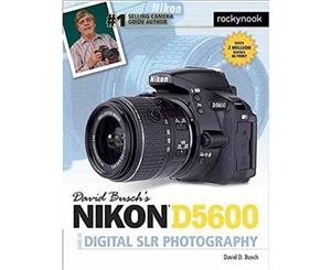 David Busch's Nikon D5600 Guide to Digital SLR Photography