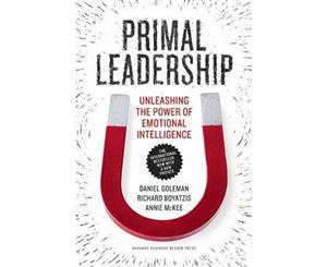 Primal Leadership With a New Preface by the Authors  Unleashing the Power of Emotional Intelligence