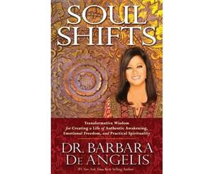 Soul Shifts  Transformative Wisdom for Creating a Life of Authentic Awakening Emotional Freedom & Practical Spirituality