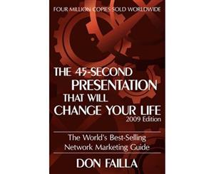 The 45 Second Presentation That Will Change Your Life  The World's Best-selling Network Marketing Guide