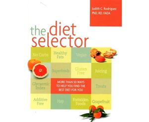 The Diet Selector  More Than 50 Ways to Help You Find The Best Diet For You