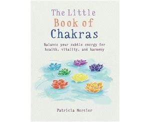 The Little Book of Chakras  Balance your subtle energy for health vitality and harmony