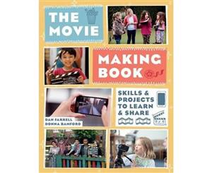 The Movie Making Book  Skills and Projects to Learn and Share