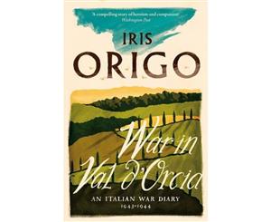 War In Val D'orcia  An Italian War Diary 1943-1944