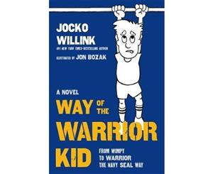 Way of the Warrior Kid  From Wimpy to Warrior the Navy SEAL Way