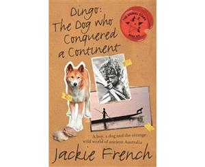 Dingo  The Dog Who Conquered a Continent