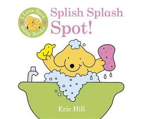 I Love Spot Baby Books  Splish Splash Spot!