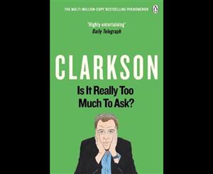 Is it Really Too Much to Ask  The World According to Clarkson Volume 5