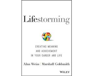 Lifestorming  Creating Meaning and Achievement in Your Career and Life