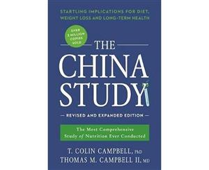 The China Study Revised and Expanded Edition  The Most Comprehensive Study of Nutrition Ever Conducted and the Startling Implications for Diet Weight Loss and Long-Term Health