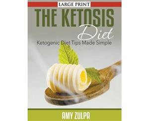 The Ketosis Diet  Ketogenic Diet Tips Made Simple