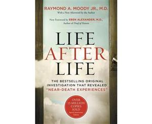 Life After Life  The Bestselling Original Investigation That Revealed &quotnear-Death Experiences"