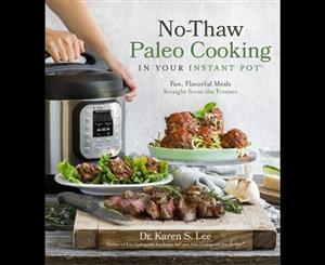 No-Thaw Paleo Cooking in Your Instant Pot  Fast Flavorful Meals Straight from the Freezer