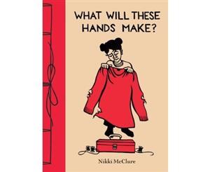 What Will These Hands Make - Hardback