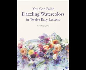 You Can Paint Dazzling Watercolors in Twelve Easy Lessons