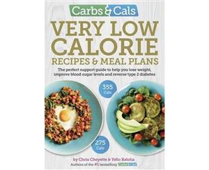 Carbs & Cals Very Low Calorie Recipes & Meal Plans  Lose Weight Improve Blood Sugar Levels and Reverse Type 2 Diabetes