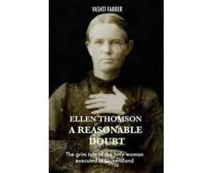 Ellen Thomson - a Reasonable Doubt  The Grim Tale of the Only Woman Executed in Queensland