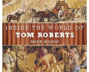 Inside the World of Tom Roberts  Art Through History Book 2