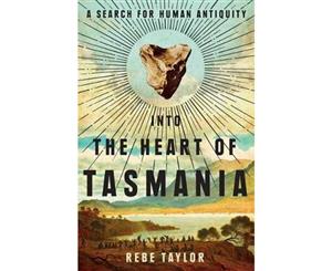 Into the Heart of Tasmania  A Search For Human Antiquity