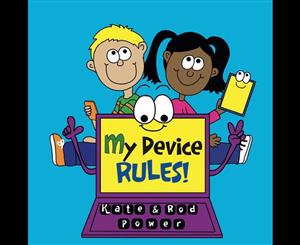 My Device RULES!  Simple CYBER SAFETY for Connected Kids (non-Nerd compatible)