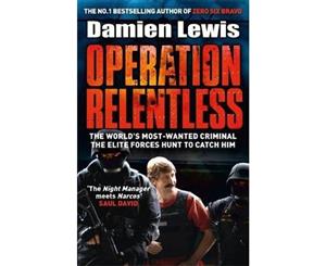 Operation Relentless  The Hunt for the Richest Deadliest Criminal in History