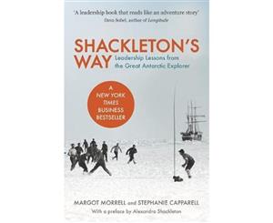 Shackleton's Way  Leadership Lessons From The Great Antarctic Explorer