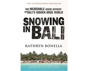 Snowing in Bali  The Incredible Inside Account of Bali's Hidden Drug World