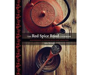 The Red Spice Road Cookbook  An Experience in Cooking South-east Asian Food