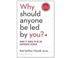 Why Should Anyone Be Led by You With a New Preface by the Authors  What It Takes to Be an Authentic Leader