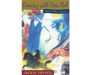 Dancing with Ben Hall  And other yarns