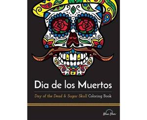 Dia de Los Muertos  Day of the Dead and Sugar Skull Coloring Book