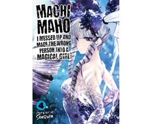 Machimaho I Messed Up and Made the Wrong Person Into a Magical Girl! Vol. 4 - Paperback